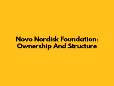Novo Nordisk Foundation: Ownership And Structure