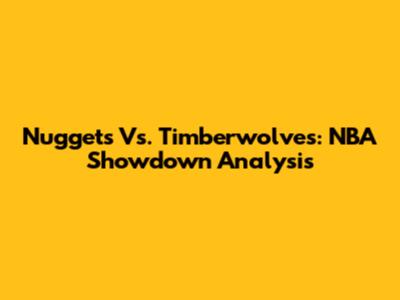 Nuggets Vs. Timberwolves: NBA Showdown Analysis