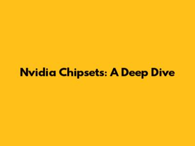 Nvidia Chipsets: A Deep Dive