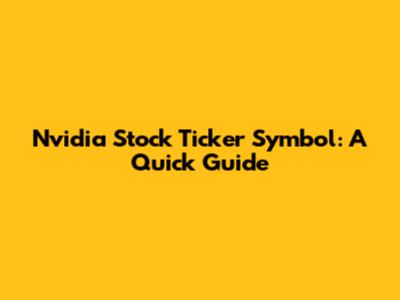 Nvidia Stock Ticker Symbol: A Quick Guide