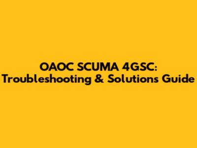 OAOC SCUMA 4GSC: Troubleshooting & Solutions Guide