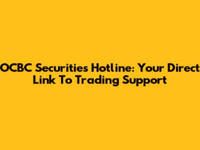 OCBC Securities Hotline: Your Direct Link To Trading Support