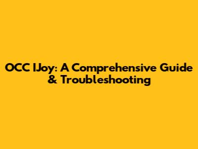 OCC IJoy: A Comprehensive Guide & Troubleshooting