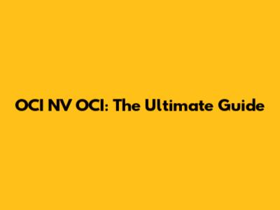 OCI NV OCI: The Ultimate Guide