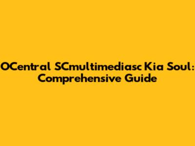 OCentral SCmultimediasc Kia Soul: Comprehensive Guide