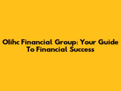 OIihc Financial Group: Your Guide To Financial Success