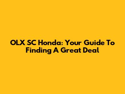 OLX SC Honda: Your Guide To Finding A Great Deal