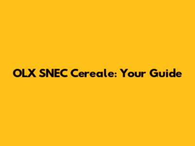 OLX SNEC Cereale: Your Guide