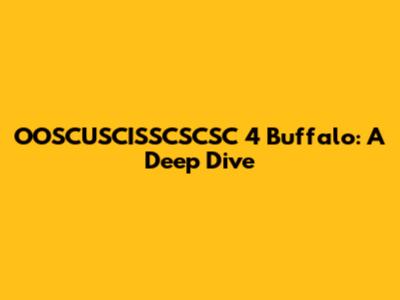 OOSCUSCISSCSCSC 4 Buffalo: A Deep Dive