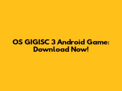 OS GIGISC 3 Android Game: Download Now!