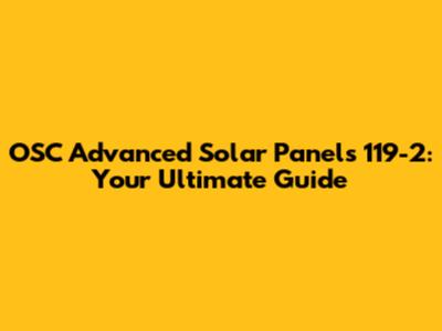 OSC Advanced Solar Panels 119-2: Your Ultimate Guide
