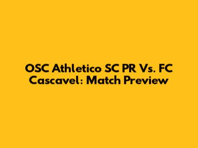OSC Athletico SC PR Vs. FC Cascavel: Match Preview