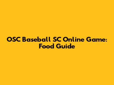 OSC Baseball SC Online Game: Food Guide