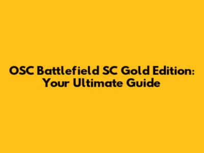 OSC Battlefield SC Gold Edition: Your Ultimate Guide