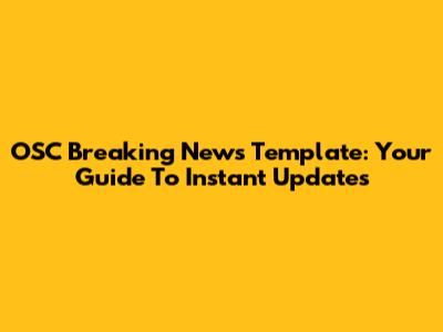 OSC Breaking News Template: Your Guide To Instant Updates