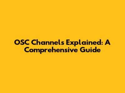 OSC Channels Explained: A Comprehensive Guide