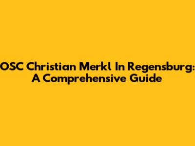 OSC Christian Merkl In Regensburg: A Comprehensive Guide