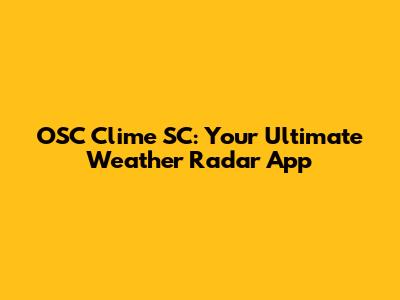 OSC Clime SC: Your Ultimate Weather Radar App