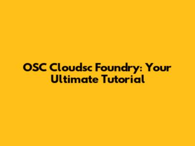 OSC Cloudsc Foundry: Your Ultimate Tutorial