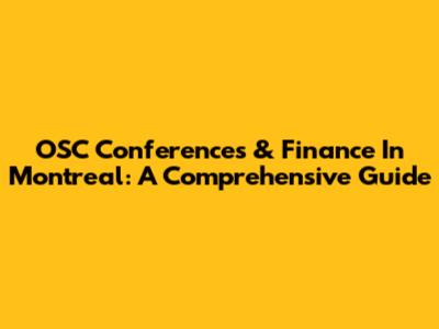OSC Conferences & Finance In Montreal: A Comprehensive Guide