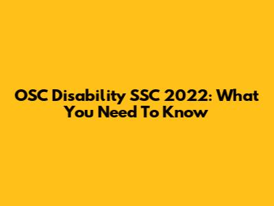 OSC Disability SSC 2022: What You Need To Know