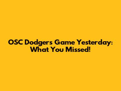 OSC Dodgers Game Yesterday: What You Missed!