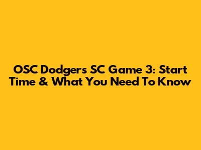 OSC Dodgers SC Game 3: Start Time & What You Need To Know