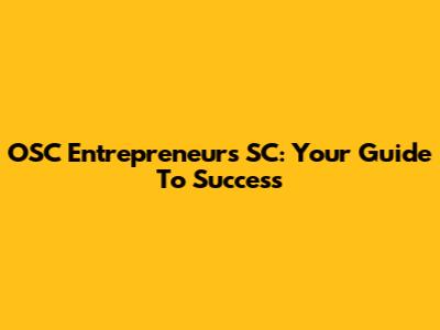 OSC Entrepreneurs SC: Your Guide To Success