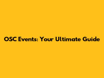 OSC Events: Your Ultimate Guide