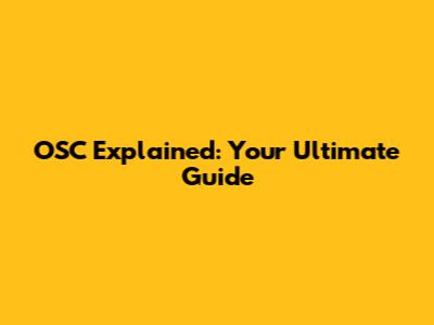 OSC Explained: Your Ultimate Guide