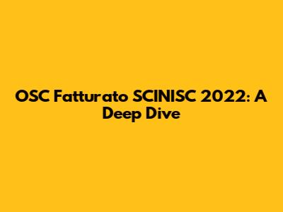 OSC Fatturato SCINISC 2022: A Deep Dive