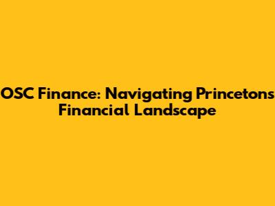 OSC Finance: Navigating Princeton's Financial Landscape
