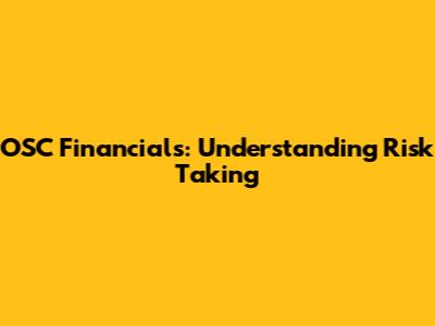 OSC Financials: Understanding Risk Taking