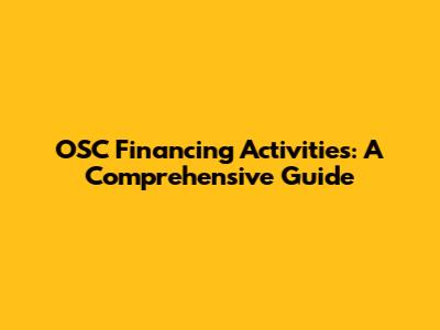 OSC Financing Activities: A Comprehensive Guide