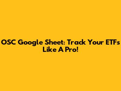 OSC Google Sheet: Track Your ETFs Like A Pro!