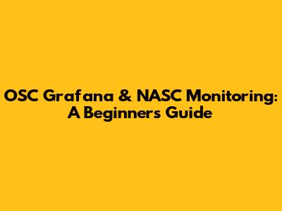 OSC Grafana & NASC Monitoring: A Beginner's Guide