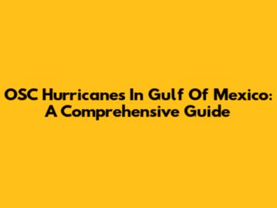 OSC Hurricanes In Gulf Of Mexico: A Comprehensive Guide