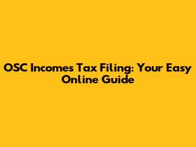 OSC Incomes Tax Filing: Your Easy Online Guide