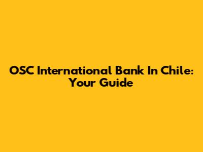 OSC International Bank In Chile: Your Guide