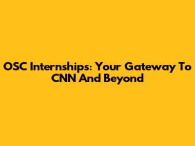 OSC Internships: Your Gateway To CNN And Beyond