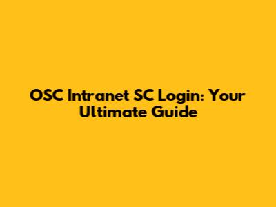 OSC Intranet SC Login: Your Ultimate Guide