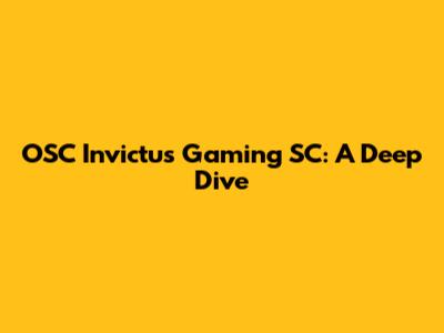 OSC Invictus Gaming SC: A Deep Dive