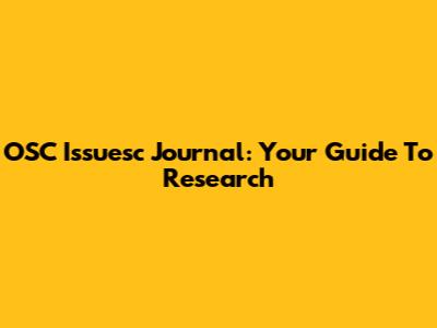 OSC Issuesc Journal: Your Guide To Research