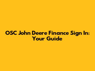 OSC John Deere Finance Sign In: Your Guide