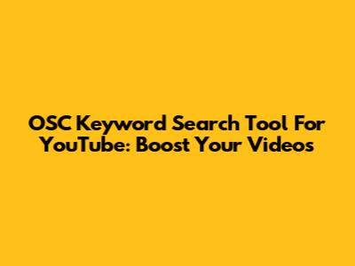 OSC Keyword Search Tool For YouTube: Boost Your Videos