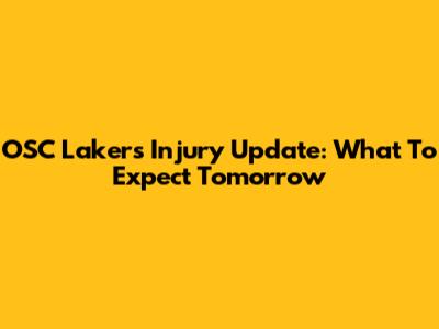 OSC Lakers Injury Update: What To Expect Tomorrow