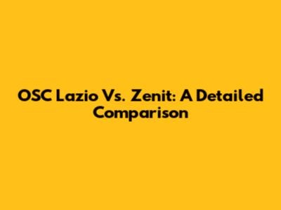 OSC Lazio Vs. Zenit: A Detailed Comparison