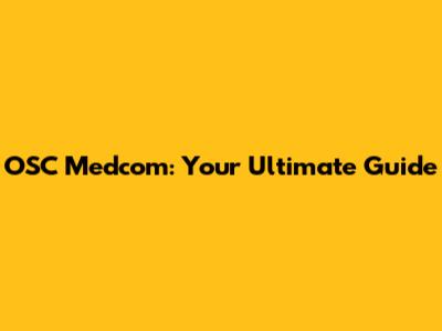 OSC Medcom: Your Ultimate Guide