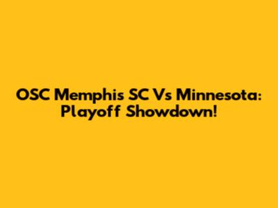 OSC Memphis SC Vs Minnesota: Playoff Showdown!