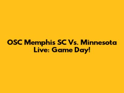 OSC Memphis SC Vs. Minnesota Live: Game Day!